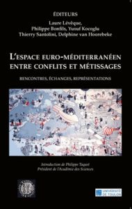 L'espace euro-méditerranéen entre conflits et métissages. Rencontres, échanges, représentations - Lévêque Laure - Bonfils Philippe - Kocoglu Yusuf -
