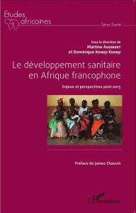 Le développement sanitaire en Afrique francophone. Enjeux et perspectives post-2015 - Audibert Martine - Kondji Kondji Dominique - Chauv