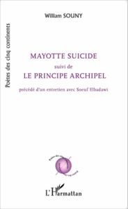 Mayotte suicide suivi de Le principe archipel - Souny William - Elbadawi Soeuf