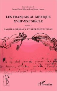 Les Français au Mexique XVIIIe-XXIe siècle. Volume 2, Savoirs, réseaux et représentations - Pérez Siller Javier - Lassus Jean-Marie