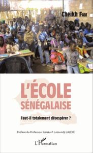 L'école sénégalaise. Faut-il totalement désespérer ? - Fam Cheikh - Lalèyê Issiaka-Prosper