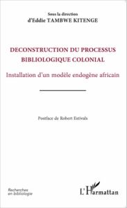Déconstruction du processus bibliologique colonial. Installation d'un modèle endogène africain - Tambwe Kitenge Eddie - Estivals Robert