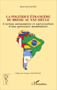 Politique étrangère du Brésil au XXIe siècle. L'action autonomiste et universaliste d'une puissance - Muxagato Bruno - Couffignal Georges
