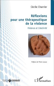 Réflexions pour une thérapeutique de la violence. Violence et créativité - Charrier Cécile - Lassus Pierre