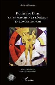 Figures de Dieu, entre masculin et féminin : la longue marche - Casanova Antoine - Rouet Albert - Nouailhat René