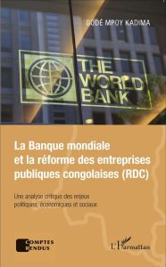 La Banque mondiale et la réforme des entreprises publiques congolaises (RDC). Une analyse critique d - Mpoy Kadima Godé
