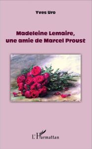 Madeleine Lemaire, une amie de Marcel Proust - Uro Yves