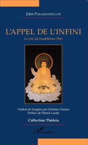 L'appel de l'infini. La voie du bouddhisme Shin - Paraskevopoulos John - Chetan Ghislain - Laude Pat