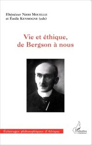 Vie et éthique, de Bergson à nous - Njoh Mouelle Ebénézer - Kenmogne Emile