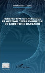 Perspective stratégique et gestion opérationnelle de l'économie bancaire - Amedzro St-Hilaire Walter Gérard