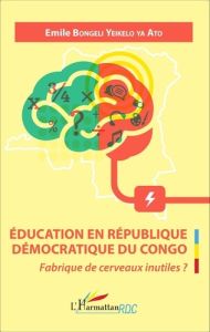 Education en République Démocratique du Congo. Fabrique de cerveaux inutiles ? - Bongeli Yeikelo ya Ato Emile