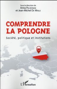 Comprendre la Pologne. Société, politique et institutions - Paczesniak Anna - De Waele Jean-Michel