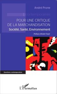 Pour une critique de la marchandisation. Société, santé, environnement - Prone André - Tosel André
