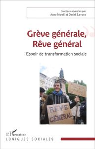 Grève générale, Rêve général. Espoir de transformation sociale - Morelli Anne - Zamora Daniel