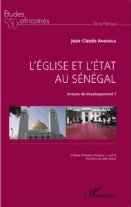 L'Eglise et l'Etat au Sénégal. Acteurs de développement ? - Angoula Jean-Claude - Lalèyê Issiaka-Prosper - Dio