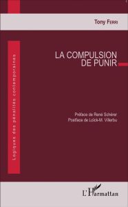 La compulsion de punir - Ferri Tony - Schérer René - Villerbu Loick M.