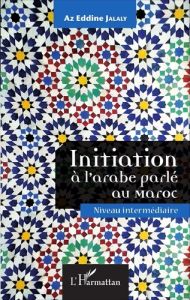 Initiation à l'arabe parlé au Maroc. Niveau intermédiaire, avec 1 CD audio - Jalaly Az Eddine