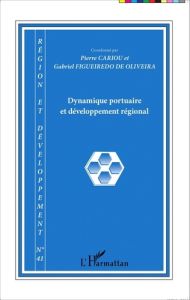 Région et Développement N° 41-2015 : Dynamique portuaire et développement régional - Cariou Pierre - Figueiredo de Oliveira Gabriel