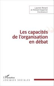 Les capacités de l'organisation en débat - Renard Laurent - Soparnot Richard