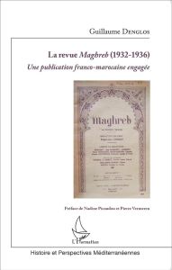La revue Maghreb (1932-1936). Une publication franco-marocaine engagée - Denglos Guillaume - Picaudou Nadine - Vermeren Pie