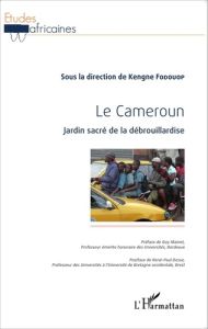 Le Cameroun. Jardin sacré de la débrouillardise - Fodouop Kengne - Mainet Guy - Desse René-Paul