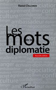 Les mots de la diplomatie. 2e édition - Delcorde Raoul