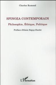 Spinoza contemporain. Philosophie, éthique, politique - Ramond Charles - Séguy-Duclot Alain