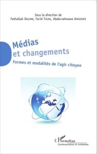 Médias et changements. Formes et modalités de l'agir citoyen - Daghmi Fathallah - Toumi Farid - Amsidder Abderrah