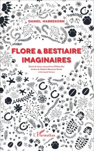 Flore & bestiaire imaginaires - Habrekorn Daniel