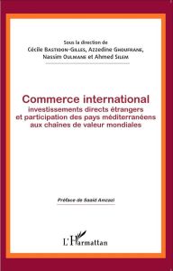 Commerce international. Investissements directs étrangers et participation des pays méditerranéens a - Bastidon-Gilles Cécile - Ghoufrane Azzedine - Oulm
