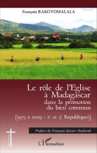 Le rôle de l'Eglise à Madagascar dans la promotion du bien commun. (1975 à 2009 : 2e et 3e Républiqu - Rakotomalala François - Amherdt François-Xavier
