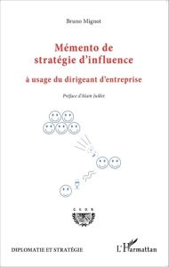 Mémento de stratégie d'influence à usage du dirigeant d'entreprise - Mignot Bruno - Juillet Alain
