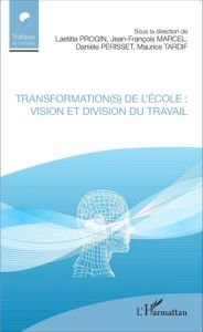 Transformation(s) de l'école : vision et division du travail - Progin Laetitia - Marcel Jean-François - Périsset