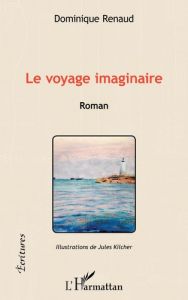 Le voyage imaginaire - Renaud Dominique - Kilcher Jules