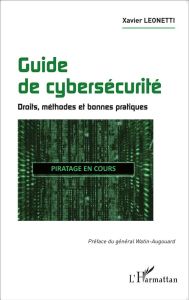 Guide de cybersécurité. Droits, méthodes et bonnes pratiques - Leonetti Xavier - Watin-Augouard Marc