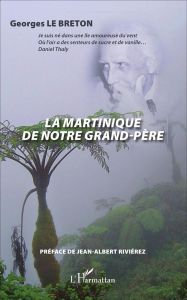 La Martinique de notre grand-père - Le Breton Georges - Riviérez Jean-Albert
