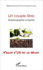 Un couple libre. Autobiographie conjointe - Dhoquois-Cohen Régine - Dhoquois Guy
