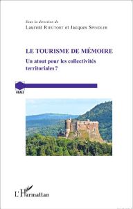 Le tourisme de mémoire. Un atout pour les collectivités territoriales ? - Rieutort Laurent - Spindler Jacques