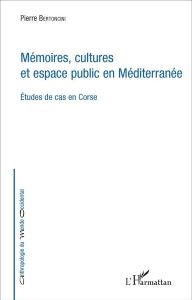 Mémoires, cultures et espace public en Méditerranée. Etudes de cas en Corse - Bertoncini Pierre