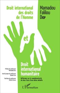 Droit international des droits de l'homme et droit international humanitaire. Réflexions sur la comp - Diop Mamadou Falilou - Badji Mamadou - Thiam Samba