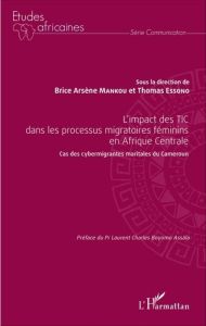 L'impact des TIC dans les processus migratoires féminins en Afrique Centrale. Cas des cybermigrantes - Mankou Brice Arsène - Essono Thomas - Boyomo Assal