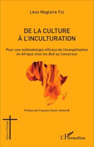 De la culture à l'inculturation. Pour une méthodologie efficace de l'évangélisation en Afrique chez - Foé Léon Magloire - Amherdt François-Xavier