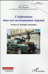 L'Afghanistan dans son environnement régional. Acteurs et stratégies nationales - Boquérat Gilles - Facon Isabelle - Niquet Valérie