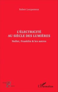 L'électricité au siècle des Lumières. Nollet, Franklin & les autres - Locqueneux Robert