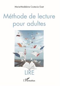 Méthode de lecture pour adultes. Lire - Costes-Le Guet Marie-Madeleine - Morel Philippe