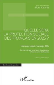 Quelle sera la protection sociale des Français en 2025 ? Nouveaux enjeux, nouveaux défis - Nabeth Marc - Lavigne Anne