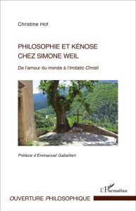 Philosophie et kénose chez Simone Weil. De l'amour du monde à l'Imitatio Christi - Hof Christine - Gabellieri Emmanuel