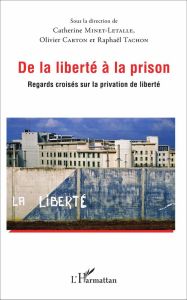 De la liberté à la prison. Regards croisés sur la privation de liberté - Minet-Letalle Catherine - Carton Olivier - Tachon