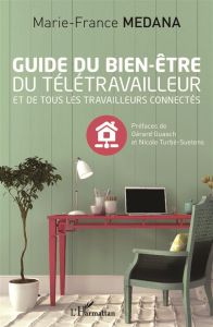 Guide du bien-être du télétravailleur et de tous les travailleurs connectés - Medana Marie-France - Guasch Gérard - Turbé-Sueten