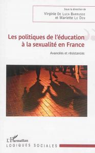 Les politiques de l'éducation à la sexualité en France. Avancées et résistances - Luca Barrusse Virginie De - Le Den Mariette